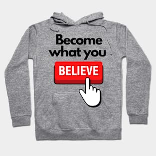 Become What You Believe SpeakChrist Inspirational Lifequote Christian Motivation Hoodie